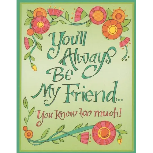 You'll Always Be My Friend...: You Know Too Much!