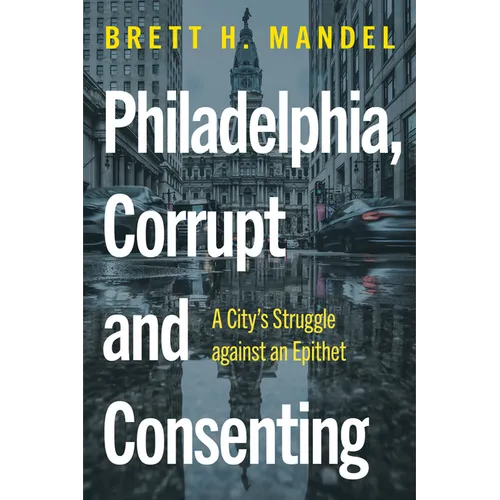 Philadelphia, Corrupt and Consenting: A City's Struggle Against an Epithet