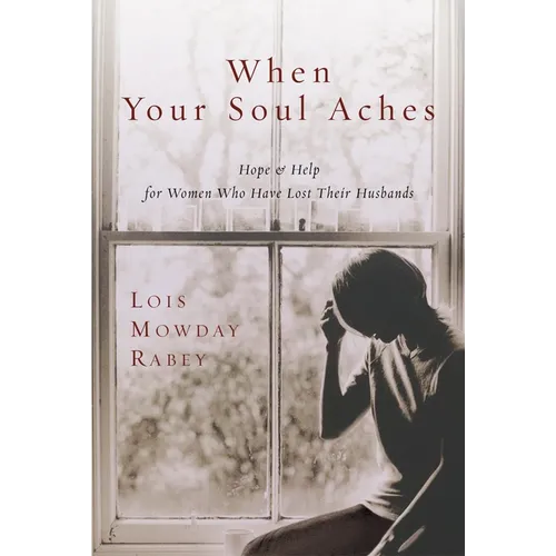 When Your Soul Aches: Hope and Help for Women Who Have Lost Their Husbands - Paperback