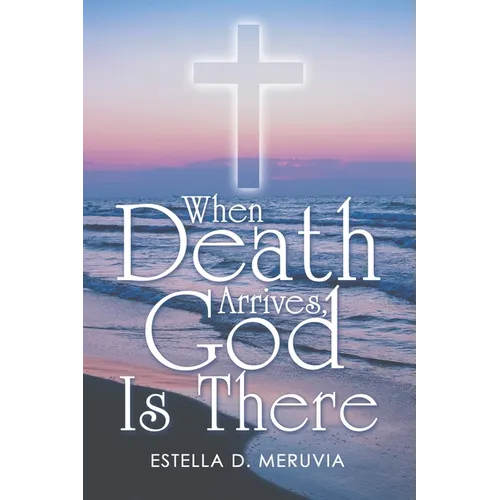 When Death Arrives, God Is There