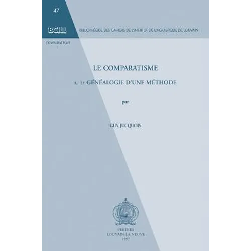 Le Comparatisme. Tome 1. Genealogie d'Une Methode