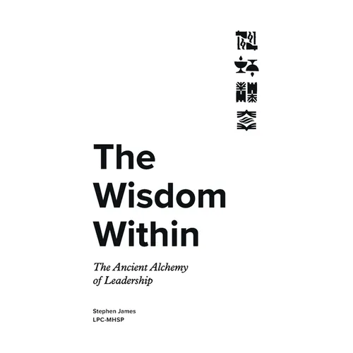 The Wisdom Within: The Ancient Alchemy of Leadership
