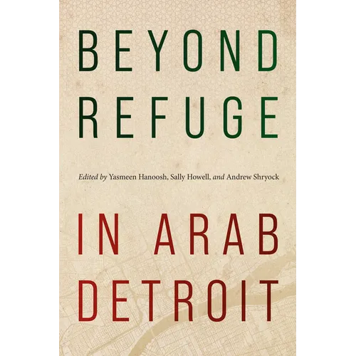 Beyond Refuge in Arab Detroit