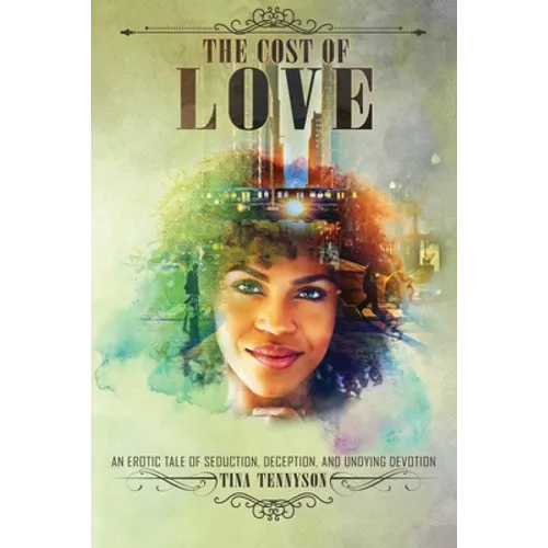 The Cost of Love: An Erotic Tale of Seduction, Deception, and Undying Devotion