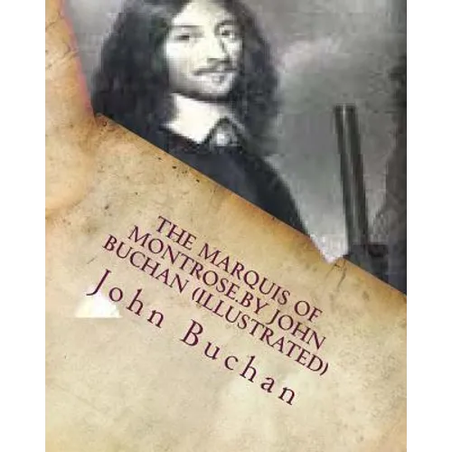 The Marquis of Montrose.by John Buchan (ILLUSTRATED)