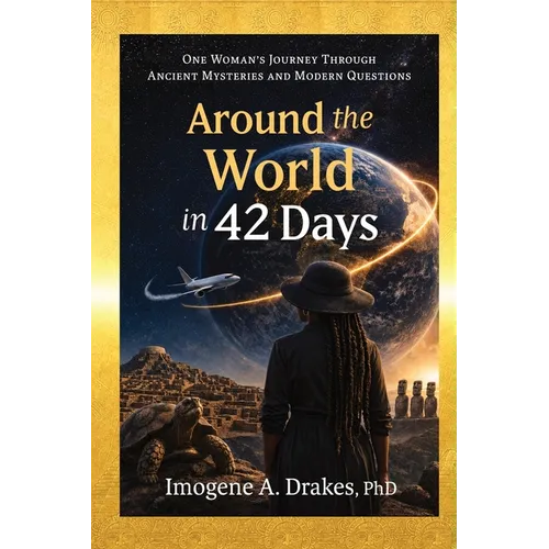 Around the World in 42 Days: One Woman's Journey Through Ancient Mysteries and Modern Questions