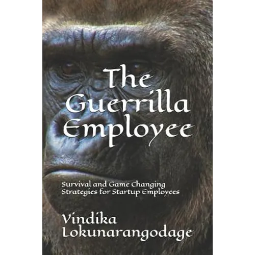 The Guerrilla Employee: Survival and Game Changing Strategies for Startup Employees