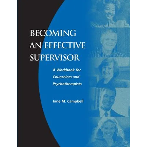 Becoming an Effective Supervisor: A Workbook for Counselors and Psychotherapists