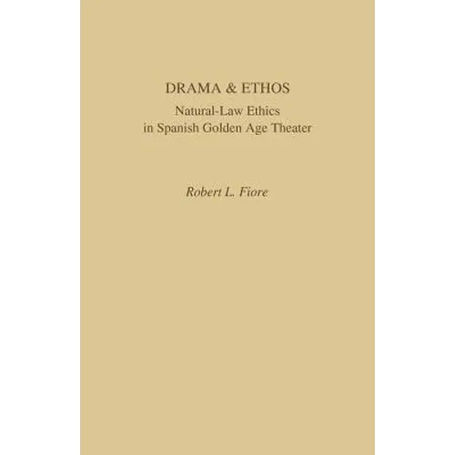 Drama and Ethos: Natural-Law Ethics in Spanish Golden Age Theater