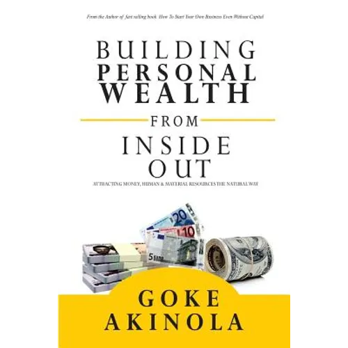 Building Personal Wealth From Inside Out: Attracting money, human & material resources the natural way