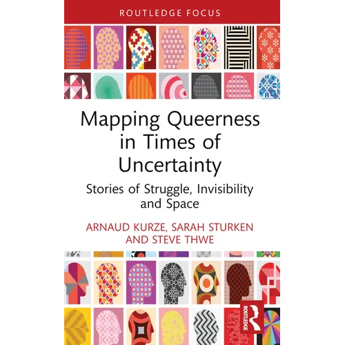 Mapping Queerness in Times of Uncertainty: Stories of Struggle, Invisibility and Space