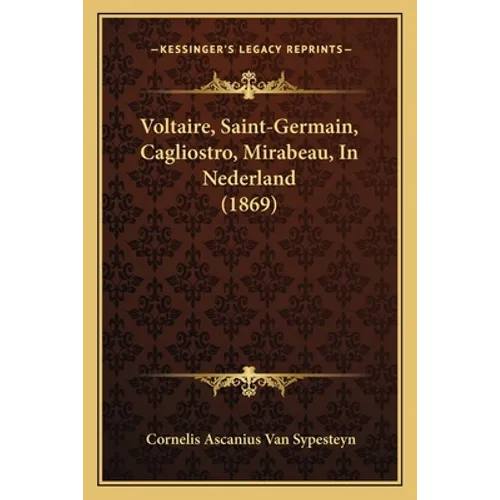 Voltaire, Saint-Germain, Cagliostro, Mirabeau, In Nederland (1869)
