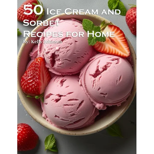 50 Ice Cream and Sorbet Recipes for Home