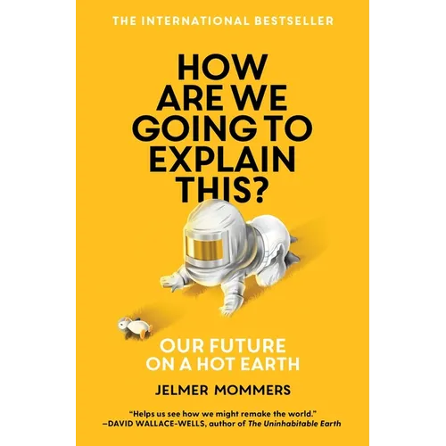 How Are We Going to Explain This?: Our Future on a Hot Earth