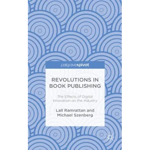 Revolutions in Book Publishing: The Effects of Digital Innovation on the Industry