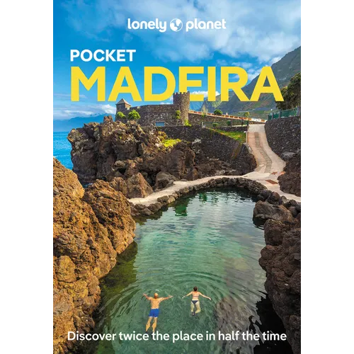 Lonely Planet Pocket Madeira: Discover Twice the Region in Half the Time Top Sights Maps & Walking Tours Covers Faja DOS Padres, Ponto Do Sol, Jardins
