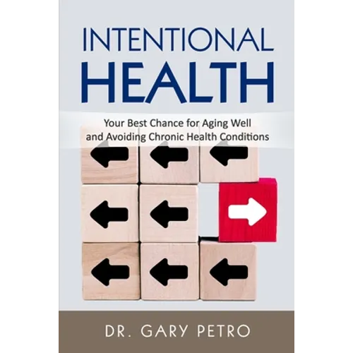 Intentional Health: Your Best Chance for Aging Well and Avoiding Chronic Health Conditions
