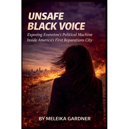 Unsafe Black Voice: Exposing Evanston's Political Machine Inside America's First Reparations City - Paperback