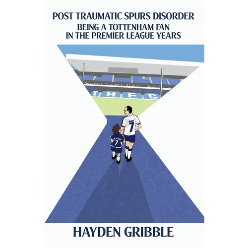 Post Traumatic Spurs Disorder: Being a Tottenham Fan in the Premier League Years