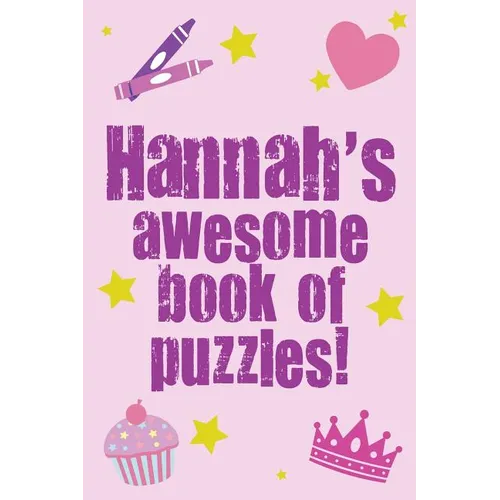 Hannah's Awesome Book Of Puzzles!: Children's puzzle book containing 20 unique personalised name puzzles as well as a mix of 80 other fun puzzles.