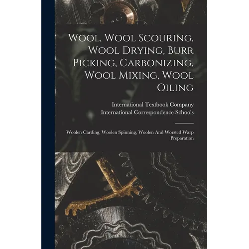 Wool, Wool Scouring, Wool Drying, Burr Picking, Carbonizing, Wool Mixing, Wool Oiling: Woolen Carding, Woolen Spinning, Woolen And Worsted Warp Prepar