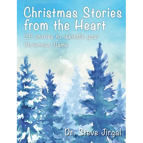 Christmas Stories from the Heart: 25 Stories to Rekindle Your Christmas Flame