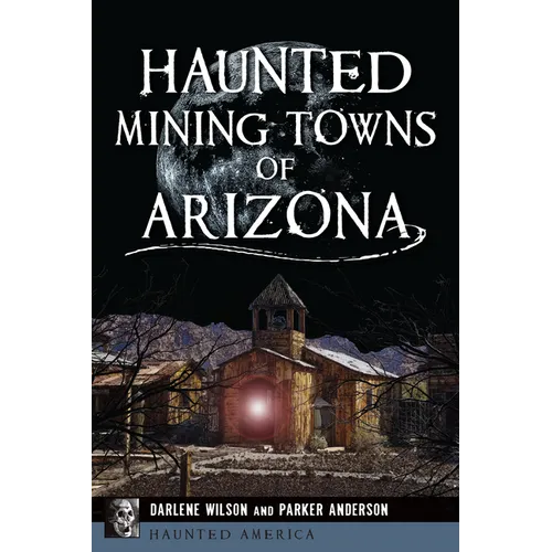 Haunted Mining Towns of Arizona