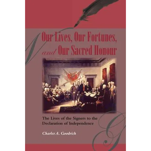 Our Lives, Our Fortunes and Our Sacred Honour: The Lives of the Signers to the Declaration of Independence