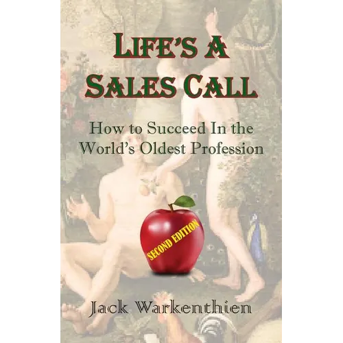 Life's A Sales Call: How to Succeed in the World's Oldest Profession
