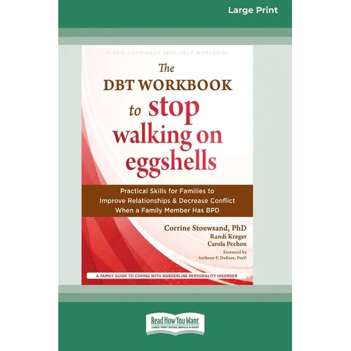 The DBT Workbook to Stop Walking on Eggshells: Practical Skills for Families to Improve Relationships and Decrease Conflict When a Family Member Has B