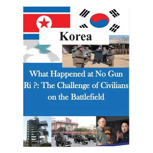 What Happened at No Gun Ri ?: The Challenge of Civilians on the Battlefield