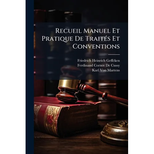 Recueil Manuel Et Pratique De TraitÃ(c)s Et Conventions
