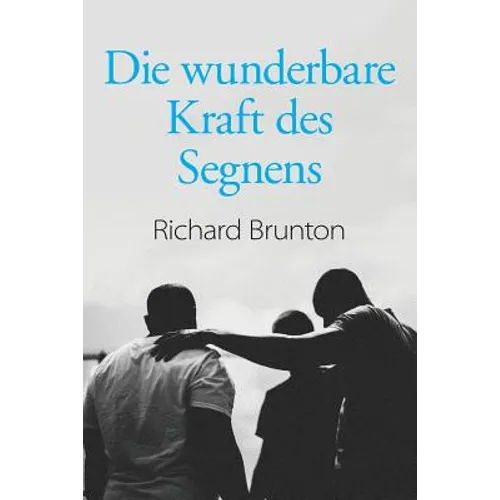 Die wunderbare Kraft des Segnens: Sie können Ihre Welt verändern