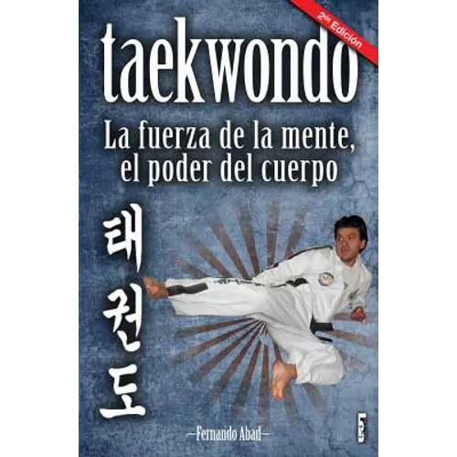 Taekwondo: La Fuerza de la Mente, El Poder del Cuerpo