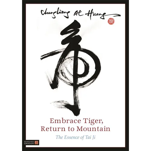Embrace Tiger, Return to Mountain: The Essence of Tai Ji