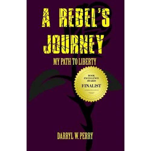 A Rebel's Journey: My Path to Liberty