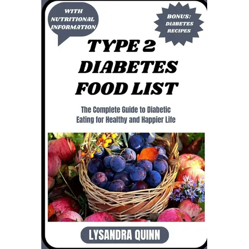 Type 2 Diabetes Food List: The Complete Guide to Diabetic Eating for Healthy and Happier Life