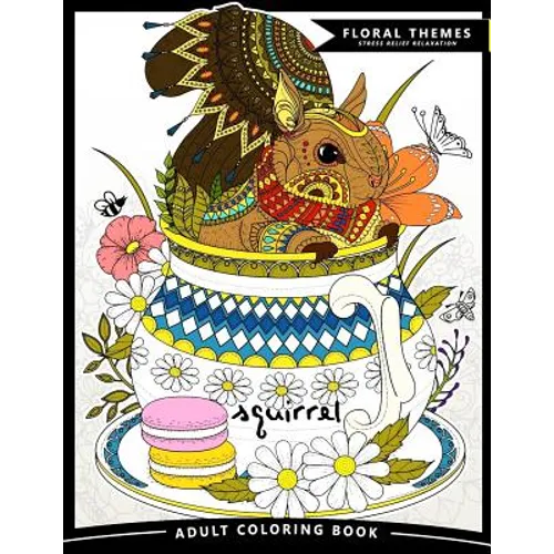 Squirrel Adult Coloring Books: Exquisite Design for Anito-Stress (Squirrel and Animals Friend in the Garden Flowers)