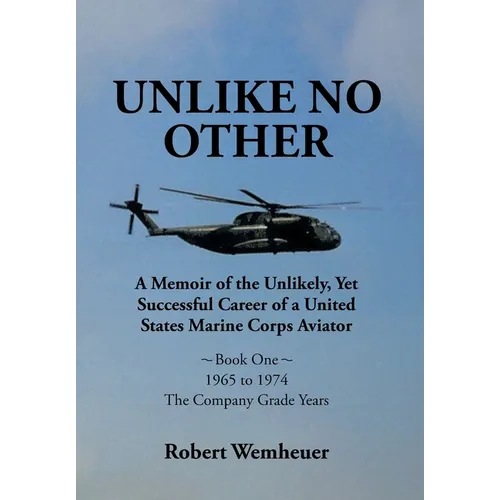 Unlike No Other: A Memoir of the Unlikely, Yet Successful Career of a United States Marine Corps Aviator