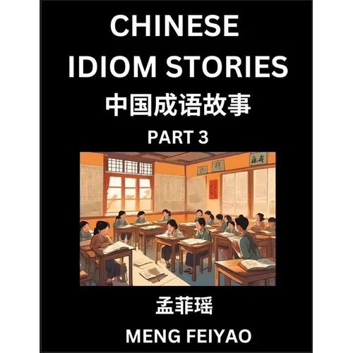 Chinese Short Idiom Stories for Beginners (Part 3)- Discover Mandarin Chinese Language and Culture with Easy Lessons for Beginners, Fast Learn Chinese