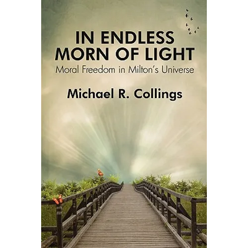 In Endless Morn of Light: Moral Freedom in Milton's Universe
