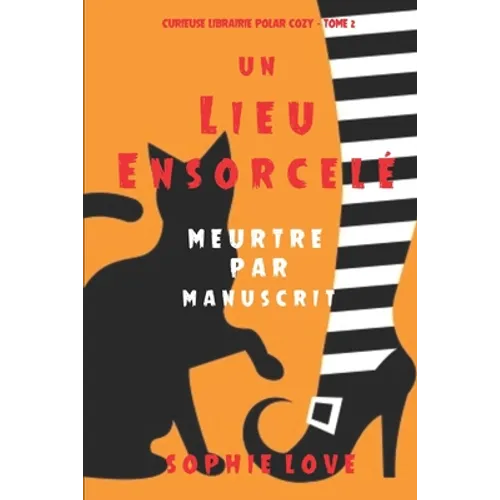 Un lieu ensorcelé: Meurtre par manuscrit (Curieuse Librairie Polar Cozy - Tome 2)