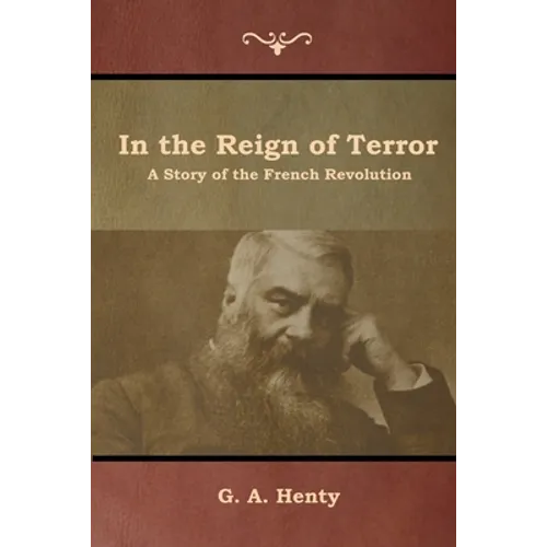 In the Reign of Terror: A Story of the French Revolution