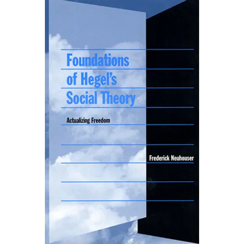 Foundations of Hegel's Social Theory: Actualizing Freedom