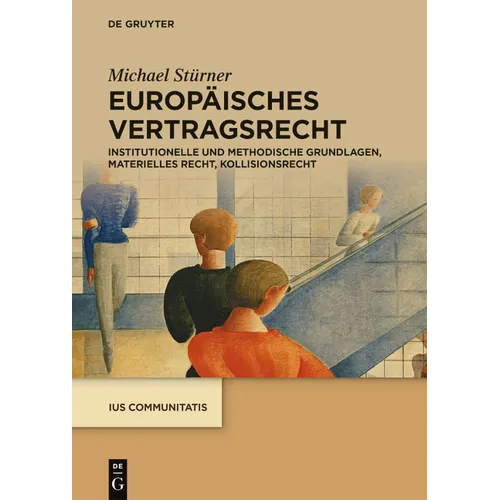 Europäisches Vertragsrecht: Institutionelle Und Methodische Grundlagen, Materielles Recht, Kollisionsrecht