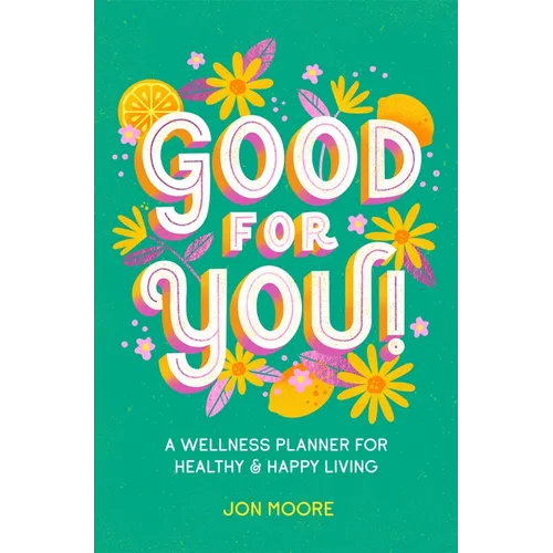 Good for You!: A Wellness Planner for Healthy and Happy Living