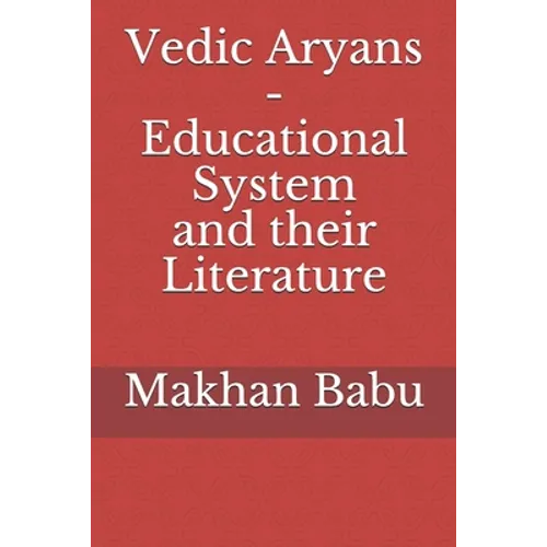 Vedic Aryans - Educational System and their Literature