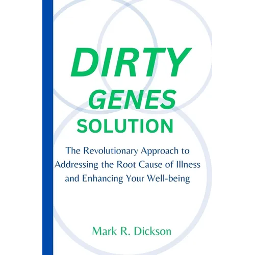 Dirty Genes Solution: The Revolutionary Approach to Addressing the Root Cause of Illness and Enhancing Your Well-being
