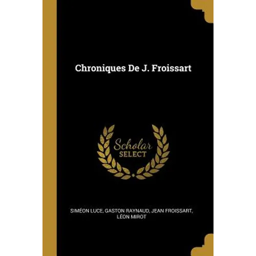 Chroniques De J. Froissart