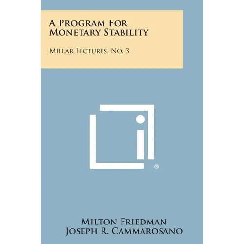 A Program for Monetary Stability: Millar Lectures, No. 3